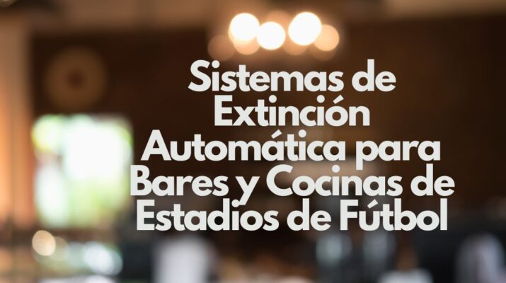 Sistemas de Extinción Automática para Bares y Cocinas de Estadios de Fútbol