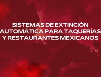 Sistemas de extinción automática para taquerías y restaurantes mexicanos