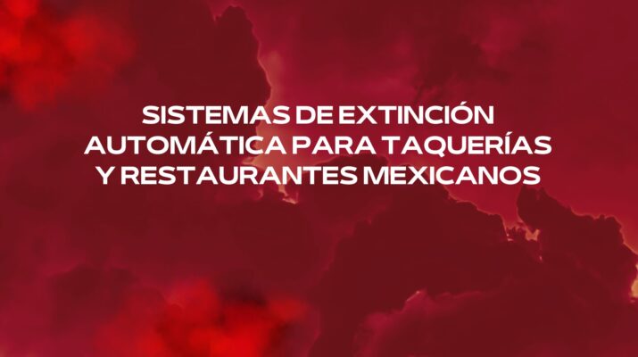 Sistemas de extinción automática para taquerías y restaurantes mexicanos