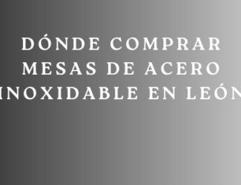 Dónde Comprar Mesas de Acero Inoxidable en León