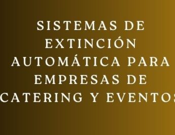 Sistemas de extinción automática para empresas de catering y eventos