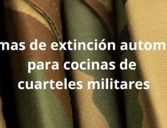 Sistemas de extinción automática para cocinas de cuarteles militares