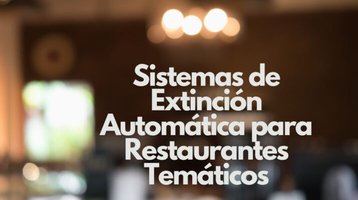 Sistemas de Extinción Automática para Restaurantes Temáticos