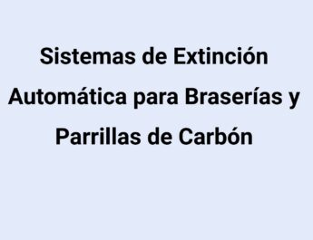 Sistemas de Extinción Automática para Braserías y Parrillas de Carbón