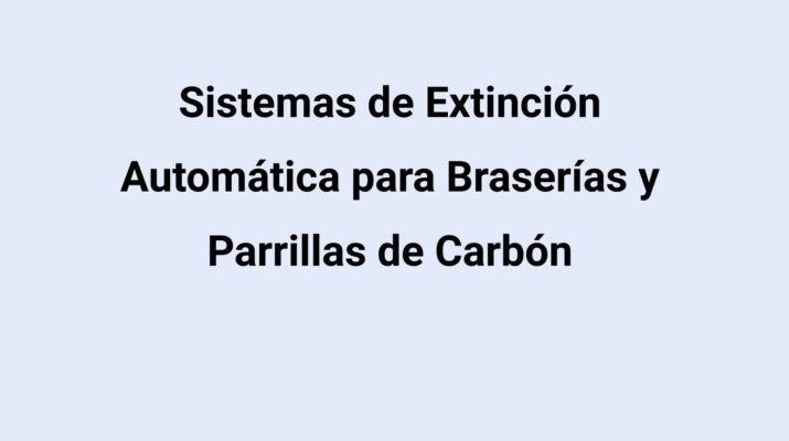 Sistemas de Extinción Automática para Braserías y Parrillas de Carbón
