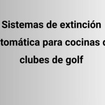 Sistemas de extinción automática para cocinas de clubes de golf