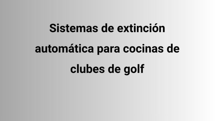 Sistemas de extinción automática para cocinas de clubes de golf