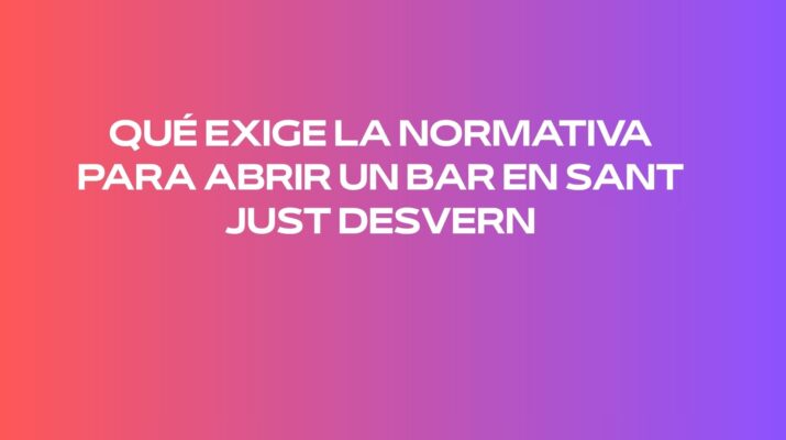 Qué exige la normativa para abrir un bar en Sant Just Desvern