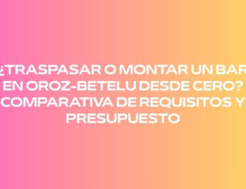 ¿Traspasar o montar un bar en Oroz-Betelu desde cero? Comparativa de requisitos y presupuesto