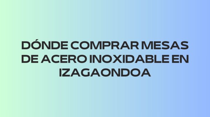 Dónde comprar mesas de acero inoxidable en Izagaondoa