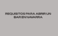 Requisitos para abrir un bar en Navarra