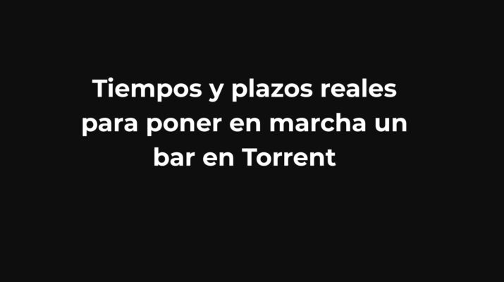 Tiempos y plazos reales para poner en marcha un bar en Torrent