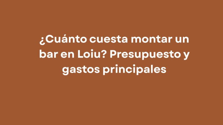 ¿Cuánto cuesta montar un bar en Loiu? Presupuesto y gastos principales