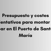 Descubre los costes orientativos para montar un bar en El Puerto de Santa María, incluyendo reformas, equipamiento, mobiliario y trámites.