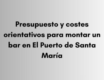 Descubre los costes orientativos para montar un bar en El Puerto de Santa María, incluyendo reformas, equipamiento, mobiliario y trámites.