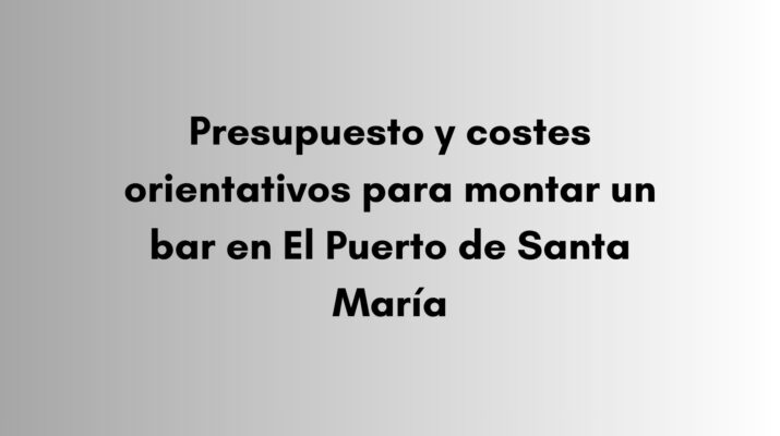 Descubre los costes orientativos para montar un bar en El Puerto de Santa María, incluyendo reformas, equipamiento, mobiliario y trámites.