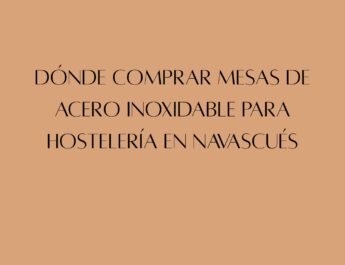 Dónde comprar mesas de acero inoxidable para hostelería en Navascués