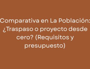 Comparativa en La Población: ¿Traspaso o proyecto desde cero? (Requisitos y presupuesto)