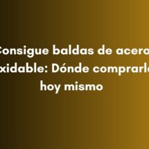 Consigue baldas de acero inoxidable: Dónde comprarlas hoy mismo