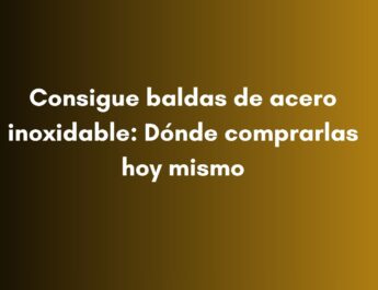 Consigue baldas de acero inoxidable: Dónde comprarlas hoy mismo