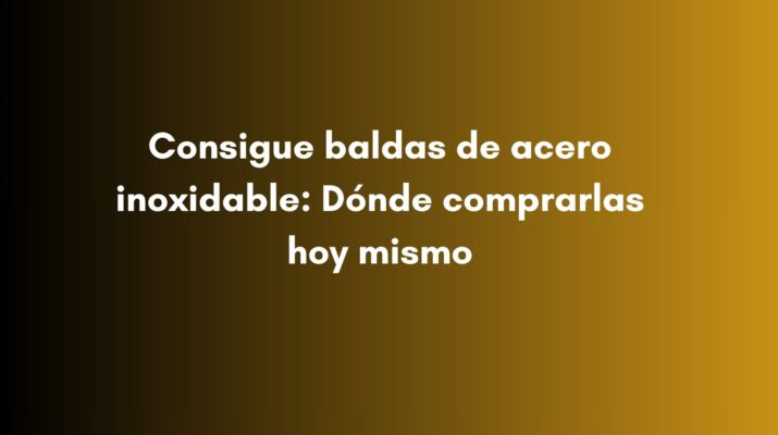Consigue baldas de acero inoxidable: Dónde comprarlas hoy mismo