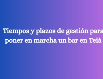Tiempos y plazos de gestión para poner en marcha un bar en Teià
