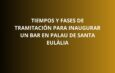 Tiempos y fases de tramitación para inaugurar un bar en Palau de Santa Eulàlia. El calendario de apertura empieza antes de las obras.