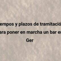 Tiempos y plazos de tramitación para poner en marcha un bar en Ger. ¿Cuánto se tarda en abrir un bar en Ger?