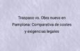 Traspaso vs. Obra nueva en Pamplona: Comparativa de costes y exigencias legales