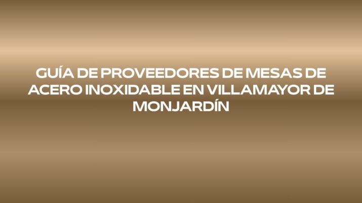 Guía de proveedores de mesas de acero inoxidable en Villamayor de Monjardín