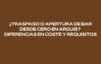 ¿Traspaso o apertura de bar desde cero en Arguis? Diferencias en coste y requisitos