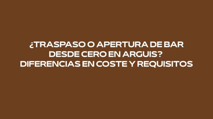 ¿Traspaso o apertura de bar desde cero en Arguis? Diferencias en coste y requisitos
