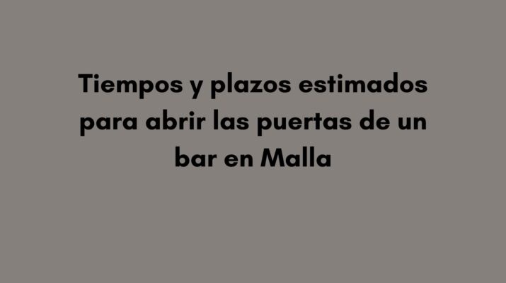 Tiempos y plazos estimados para abrir las puertas de un bar en Malla