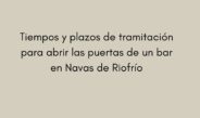 Tiempos y plazos de tramitación para abrir las puertas de un bar en Navas de Riofrío