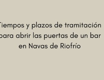 Tiempos y plazos de tramitación para abrir las puertas de un bar en Navas de Riofrío