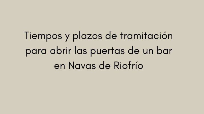 Tiempos y plazos de tramitación para abrir las puertas de un bar en Navas de Riofrío