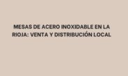 Mesas de acero inoxidable en La Rioja: Venta y distribución local
