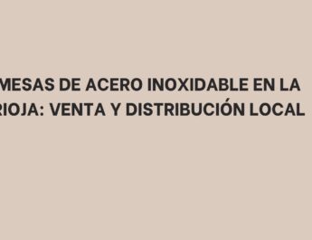 Mesas de acero inoxidable en La Rioja: Venta y distribución local