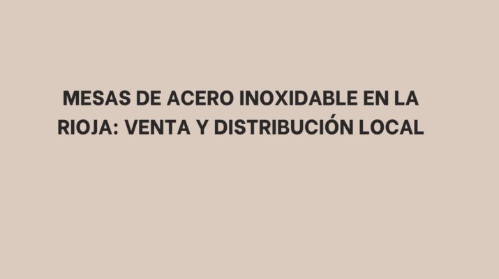 Mesas de acero inoxidable en La Rioja: Venta y distribución local