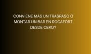 ¿Conviene más un traspaso o montar un bar en Rocafort desde cero?