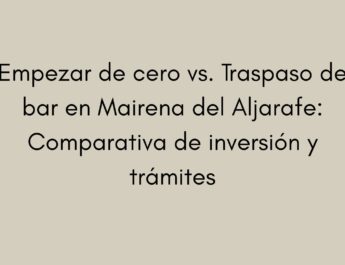 Compara abrir un bar desde cero o apostar por un traspaso en Mairena del Aljarafe y descubre qué opción te conviene más.