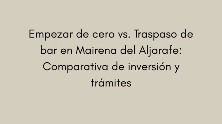 Compara abrir un bar desde cero o apostar por un traspaso en Mairena del Aljarafe y descubre qué opción te conviene más.