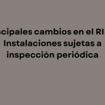 Principales cambios en el RIPCI: Instalaciones sujetas a inspección periódica