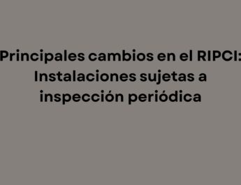 Principales cambios en el RIPCI: Instalaciones sujetas a inspección periódica