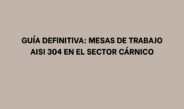 Guía definitiva: Mesas de trabajo AISI 304 en el sector cárnico