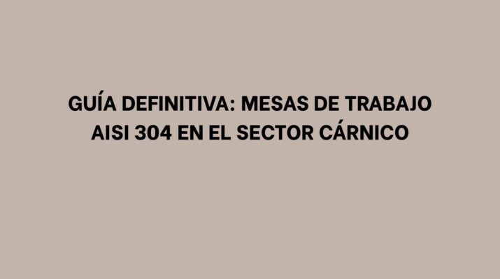 Guía definitiva: Mesas de trabajo AISI 304 en el sector cárnico