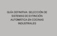 Guía definitiva: Selección de sistemas de extinción automática en cocinas industriales