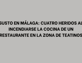 Susto en Málaga: cuatro heridos al incendiarse la cocina de un restaurante en la zona de Teatinos
