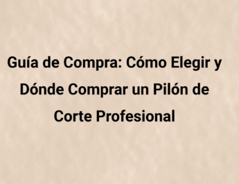 Guía de compra: cómo elegir y dónde comprar un pilón de corte profesional