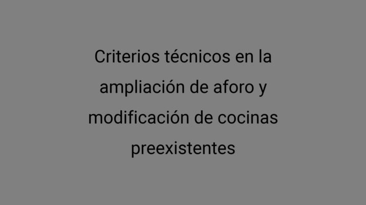 Criterios técnicos en la ampliación de aforo y modificación de cocinas preexistentes